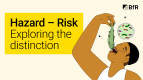 Hazard – Risk | Exploring the distinction