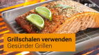 Gesünder Grillen: Grillschalen verwenden